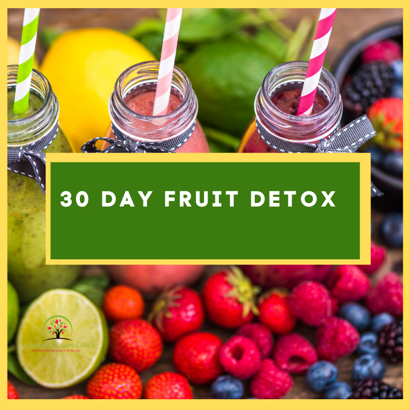 30 Day Fruit Detox - One On One Support Provided – Alkaline Vegan Girls